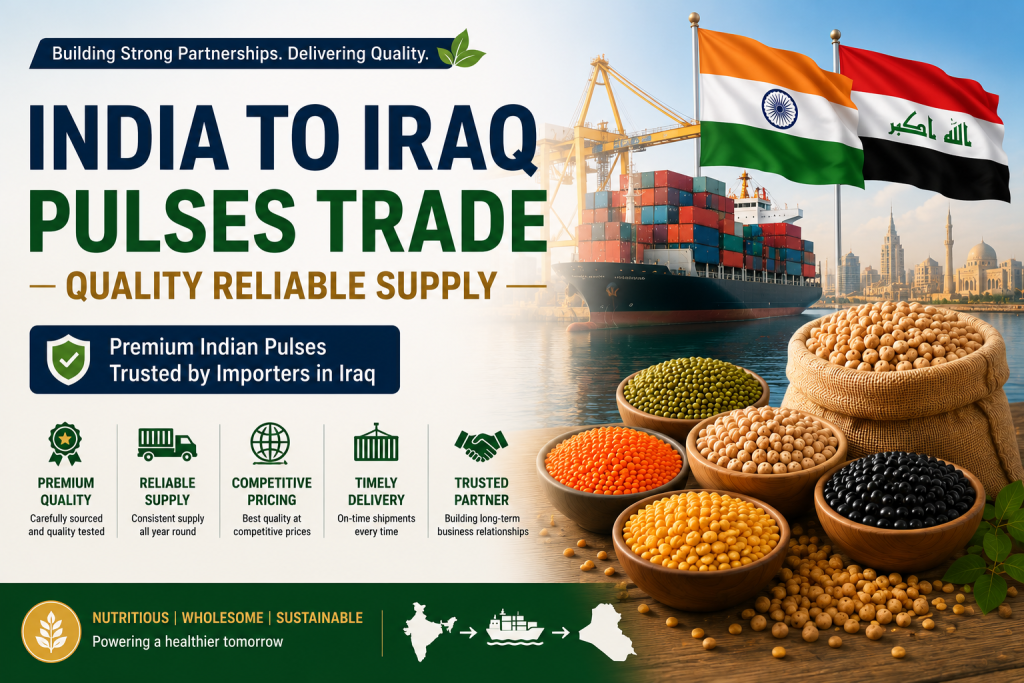 India to Iraq Pulses Trade Quality Reliable Supply featuring premium Indian chickpeas, lentils, mung beans, export-quality pulses, and reliable bulk shipments from India to Iraq
